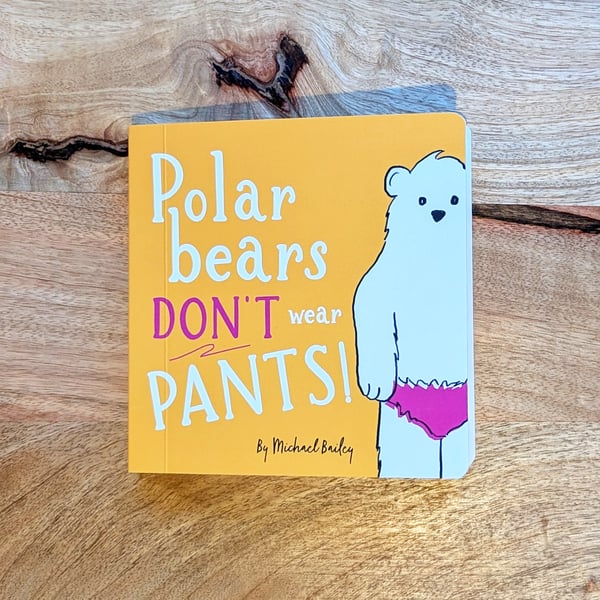 Polar Bears Don't Wear Pants! Illustrated Board Book