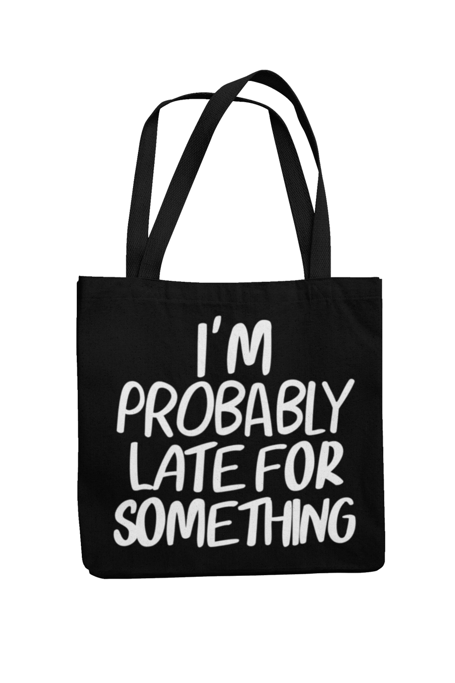 I'm Probably Late For Something - Novelty Tote Bag