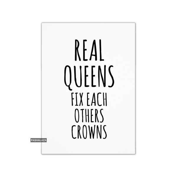 Encouragement Card For Him Or Her - Novelty Greeting Card - Real Queens