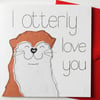 I Otterly Love You Valentine's Day Card, Otter Pun Birthday Card, Anniversary