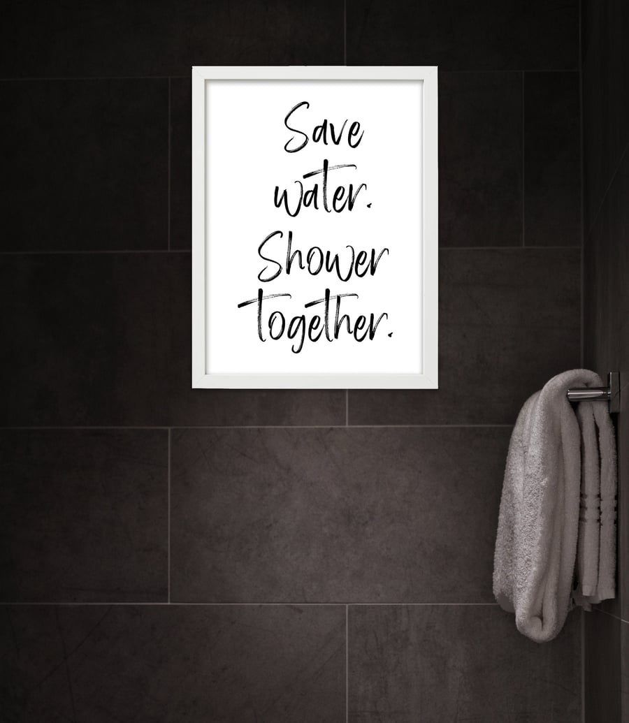 Save water. Shower together. Bathroom typography print