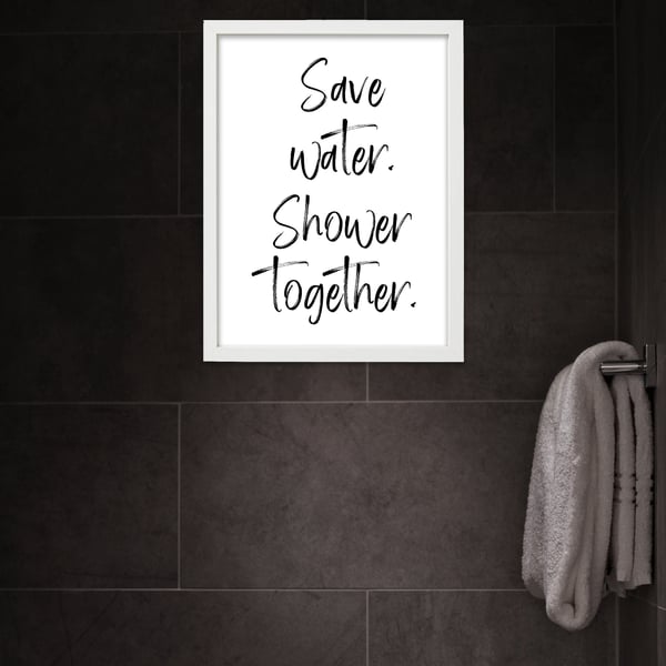 Save water. Shower together. Bathroom typography print
