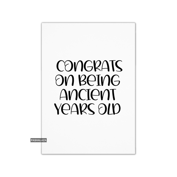 Funny Birthday Card - Novelty Banter Greeting Card - Ancient Years