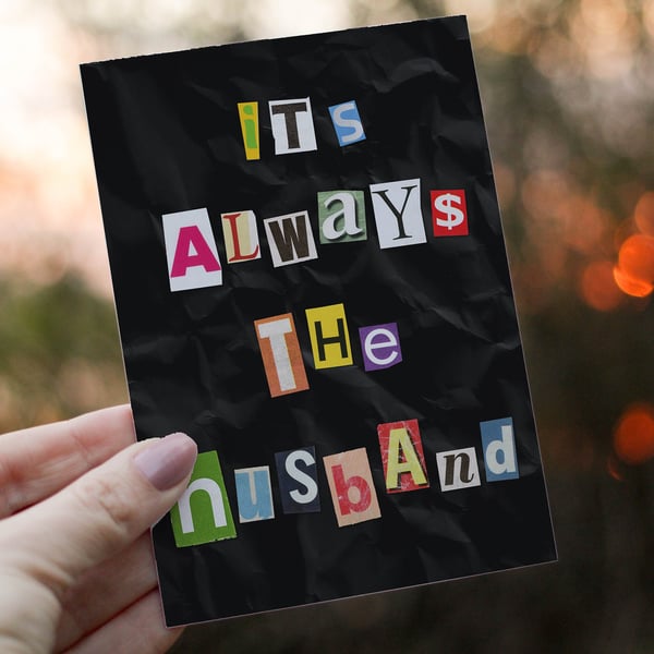 It's always the Husband - Funny Valentines Day Card, Anniversary True Crime Gift