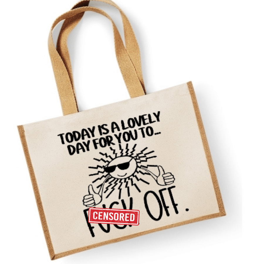 Today Is A Lovely Day For You To F... OFF   -   Large Jute Shopper Bag 