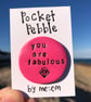 You Are Fabulous Pocket Pebble