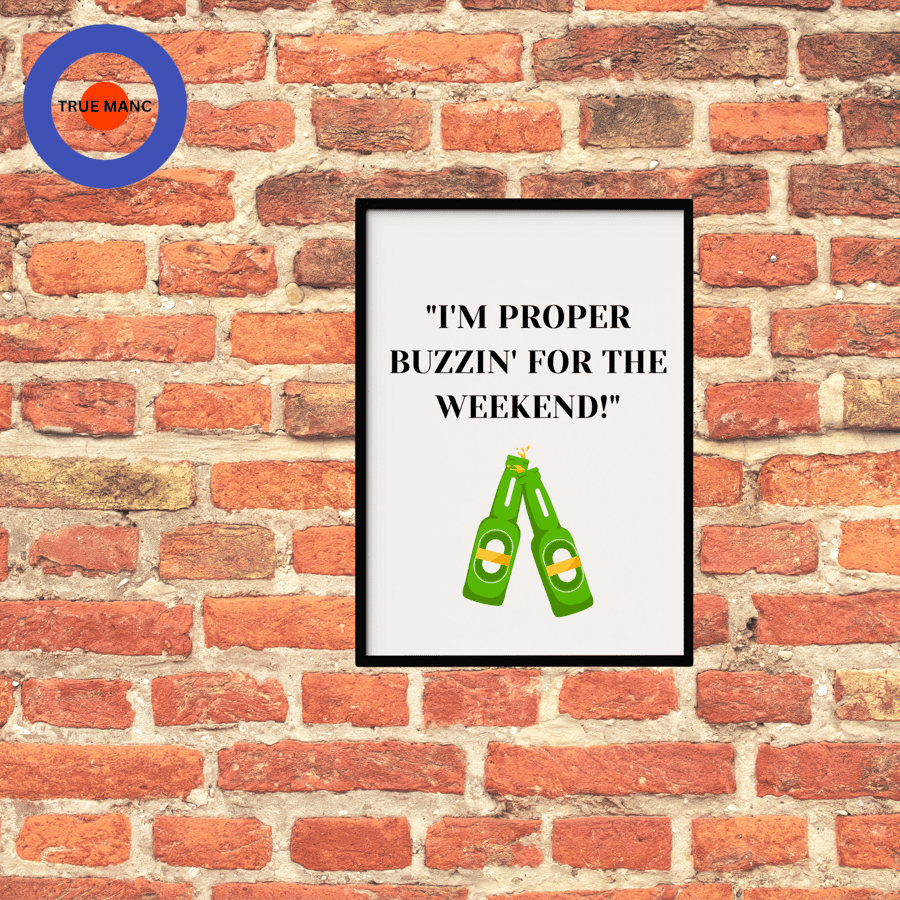 i'm proper buzzin for the weekend  wall art print