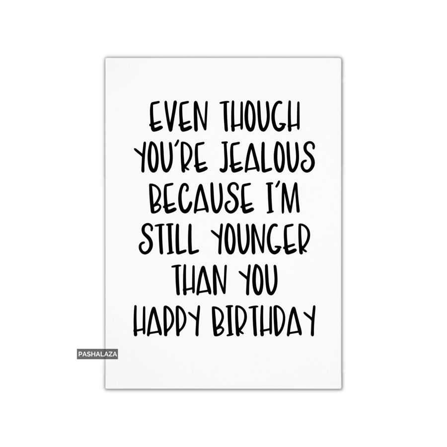 Funny Birthday Card - Novelty Banter Greeting Card - Jealous
