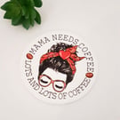 SECONDS Mama needs a coffee, lots of coffee MDF coaster, funny coaster