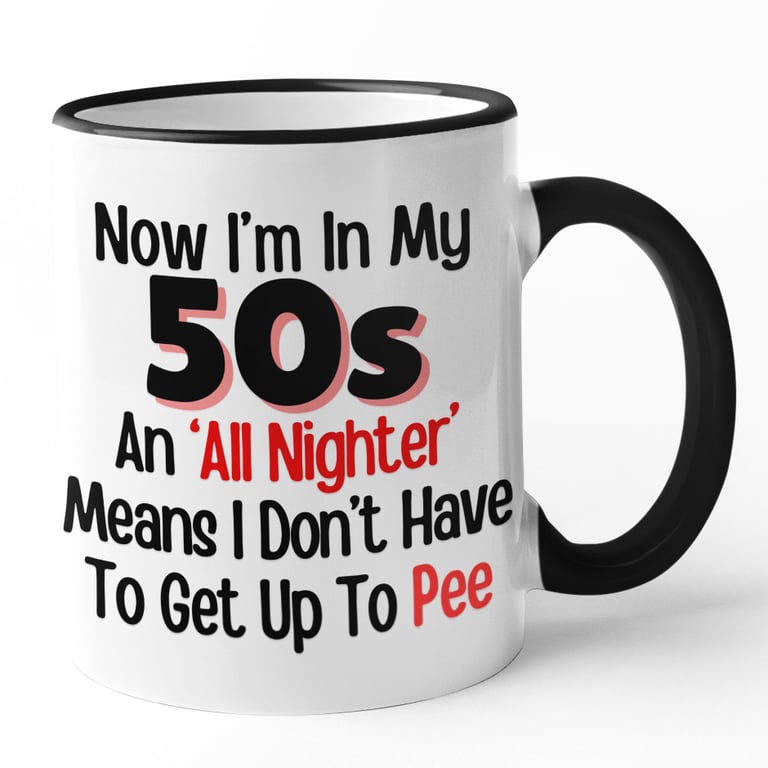 Funny 50's Birthday Mug Now Im In My 50's An All Nighter Means i Dont Have