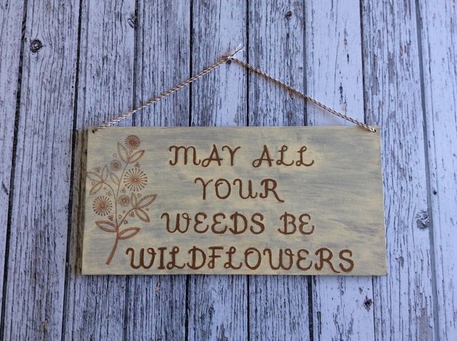 May All Your Weeds Be Wildflowers Hand Painted Sign