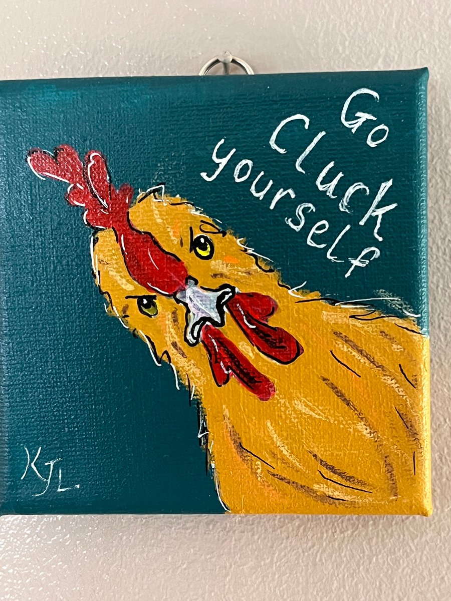 CHEEKY CHICKEN! - ‘Go Cluck Yourself’ original Acrylic painting  FREE U