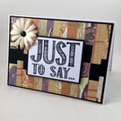 Any occasion card - Just to say...