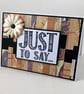 Any occasion card - Just to say...