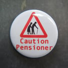 Caution Pensioner Button Badge