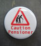 Caution Pensioner Button Badge