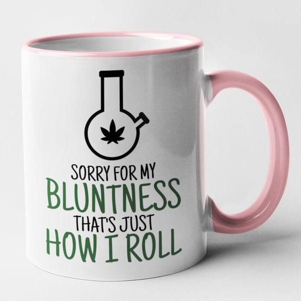 Sorry For My BLUNTNESS That's Just How I ROLL Cannabis Mug 420 Weed Leaf Mug