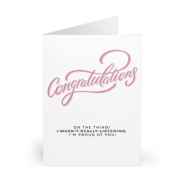 Congratulations on the thing. I wasn't really listening. I'm proud of you. CARD