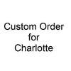 Custom Order for Charlotte