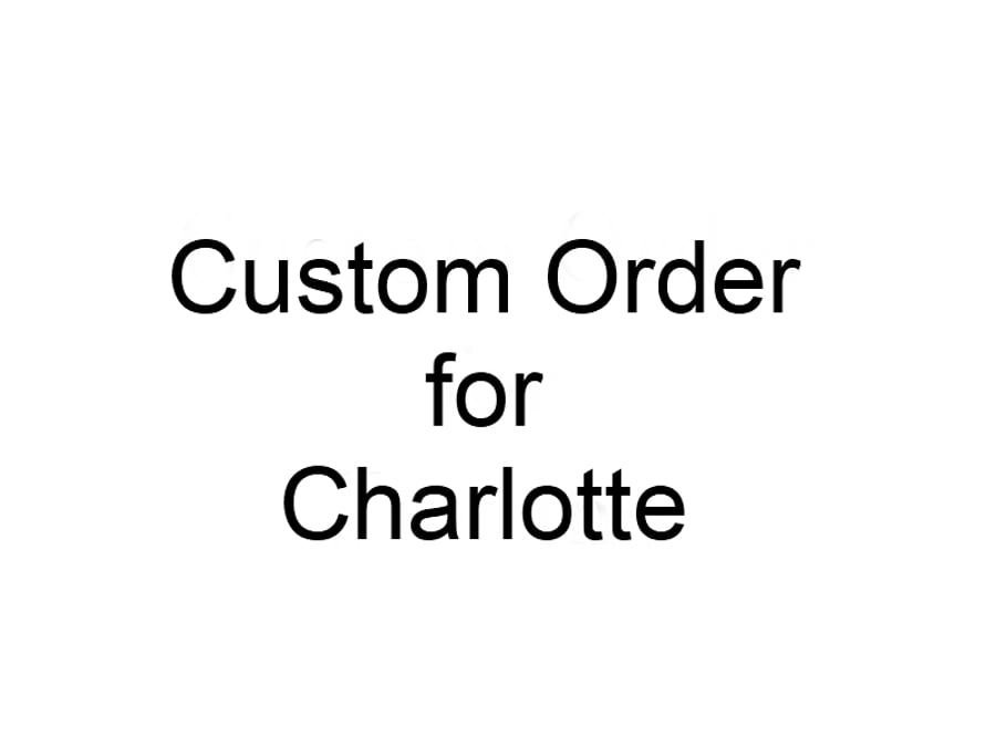Custom Order for Charlotte