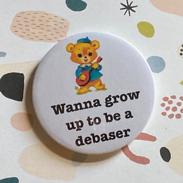 Pixies themed Vintage mash-up pin badge - wanna grow up to be a debaser