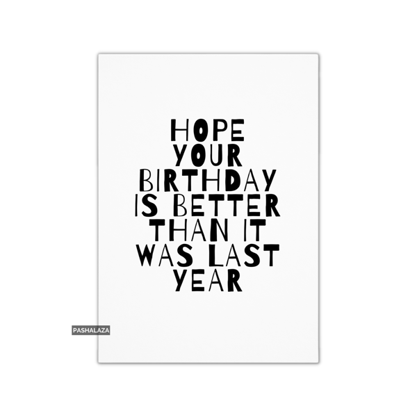 Funny Birthday Card - Novelty Banter Greeting Card - Better Than