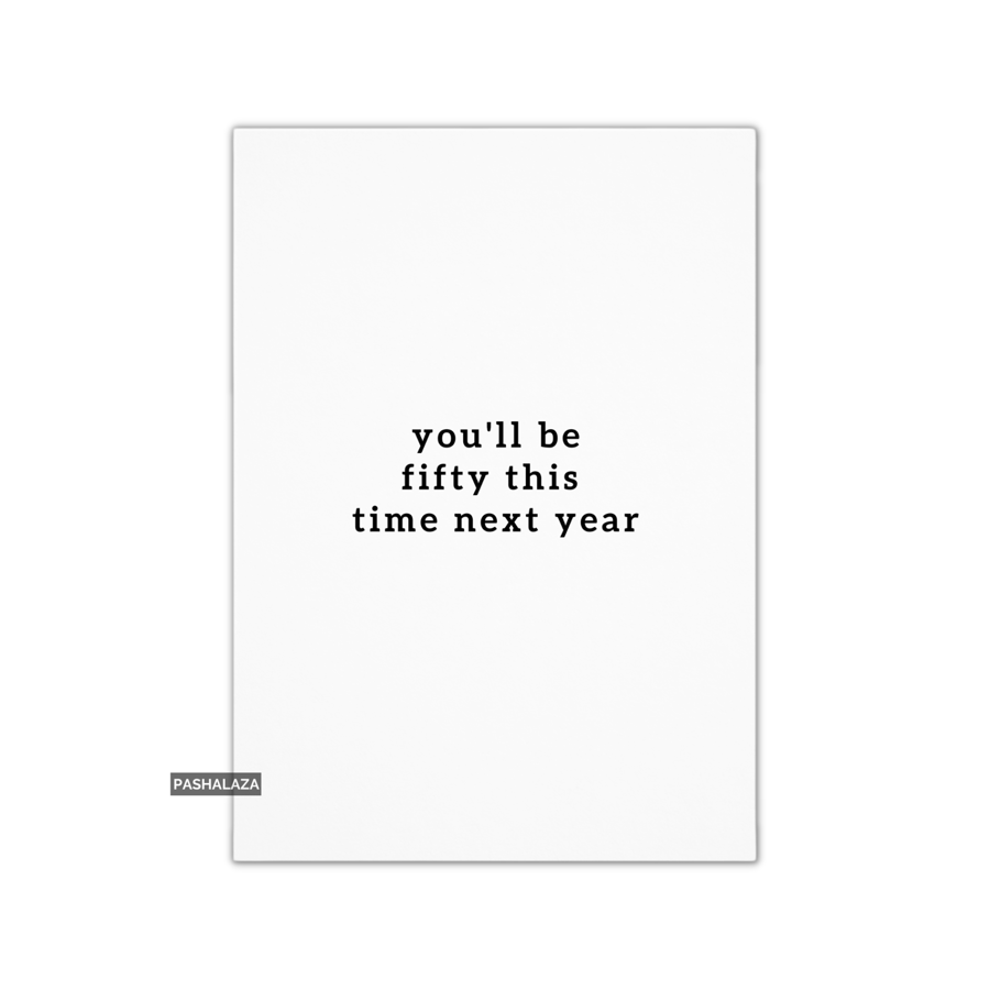 Funny 49th Birthday Card - Novelty Age Card - Fifty Next Year