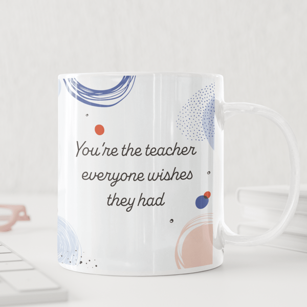 You're The Teacher Everyone Wishes They Had Mug Heart-felt Gift For End Of Term 