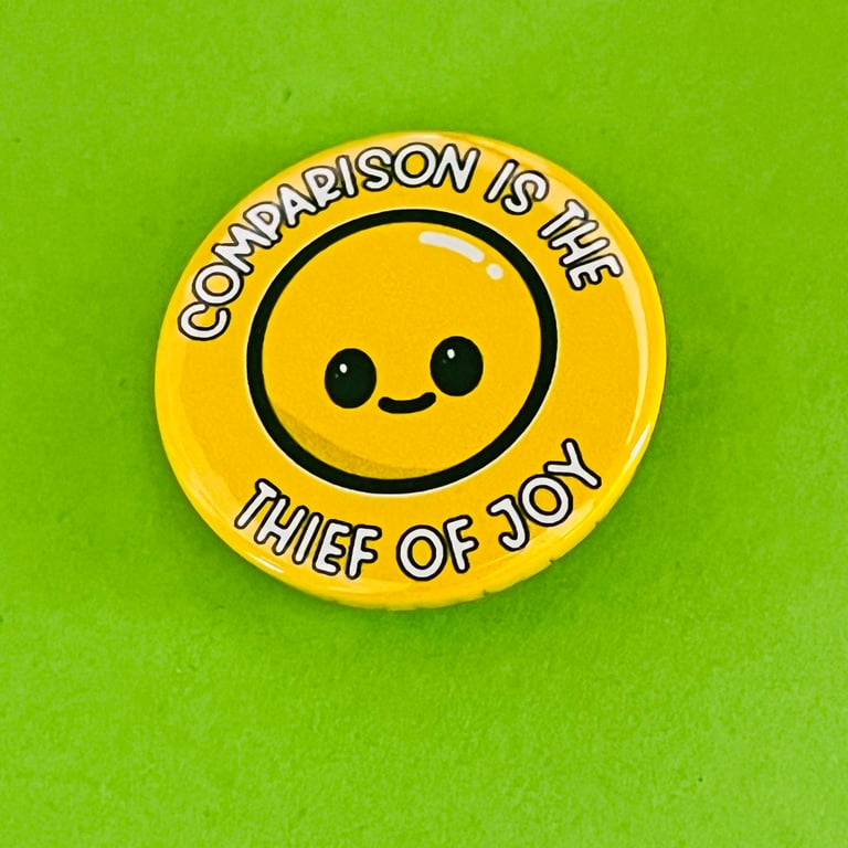 Comparison is the thief of joy badge, pocket pebble, magnet or keyring