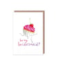 Be My Bridesmaid Cupcake Card