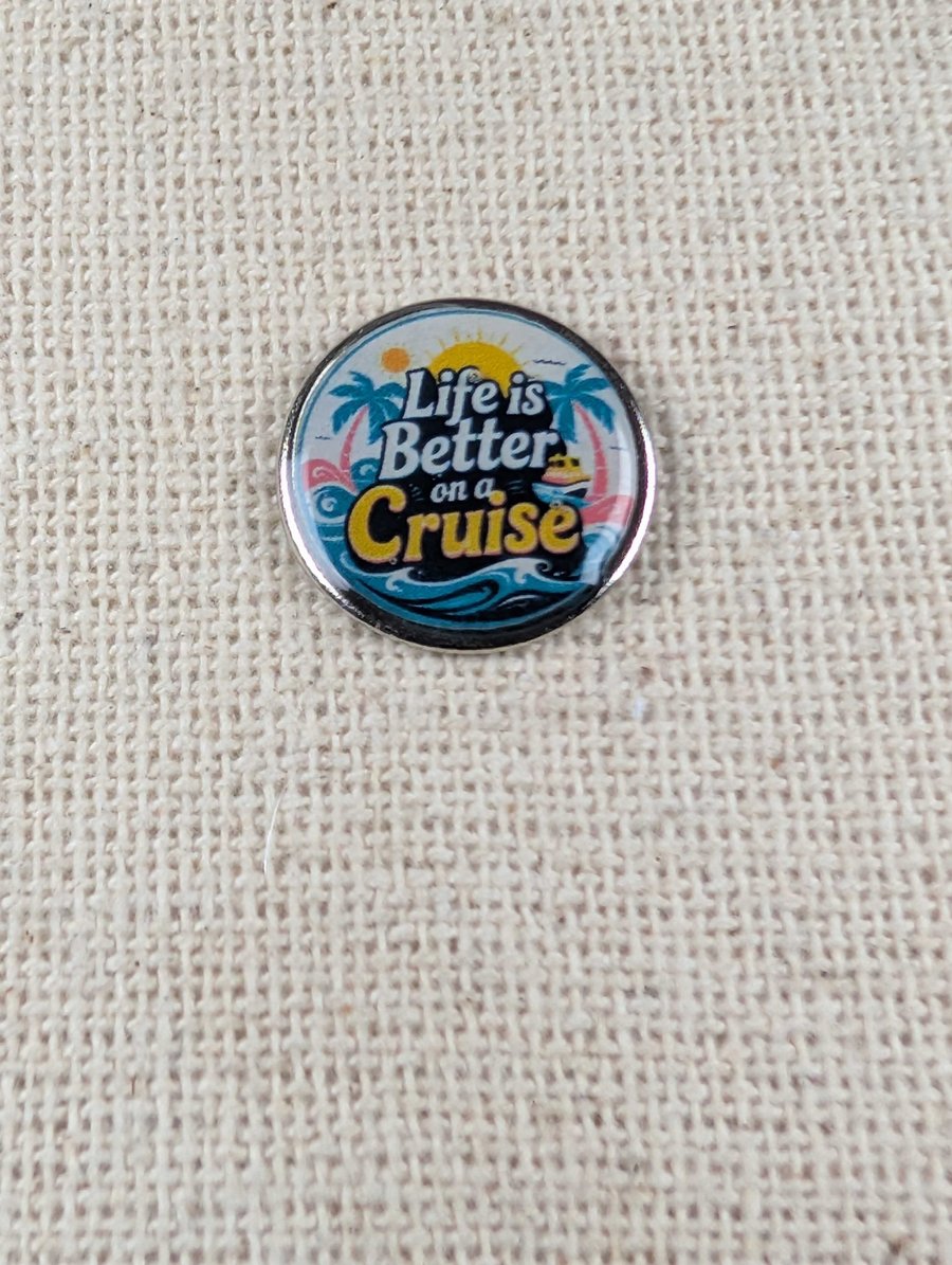 Life is Better on a Cruise - Cruise Themed Badge - Large Resin Topped Pin Badge 
