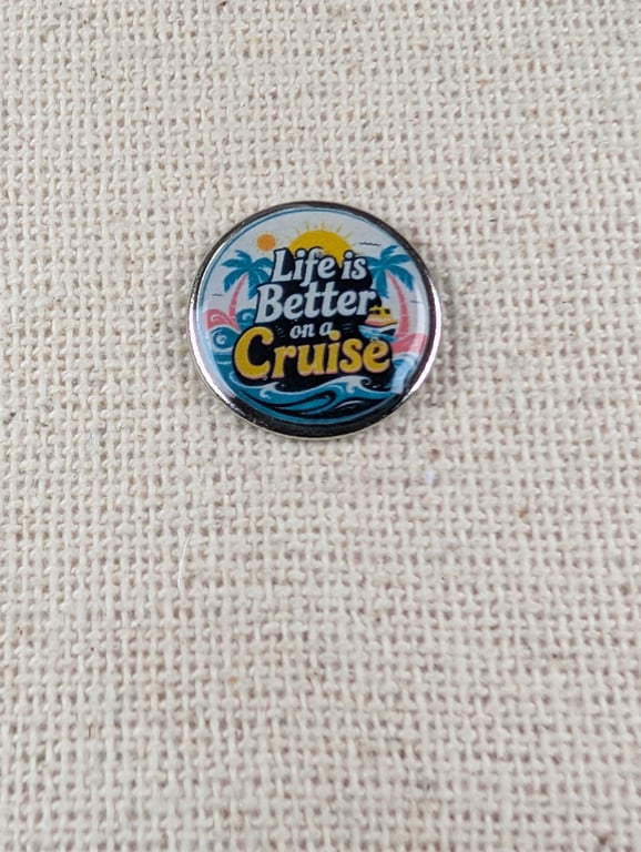 Life is Better on a Cruise - Cruise Themed Badge - Large Resin Topped Pin Badge 