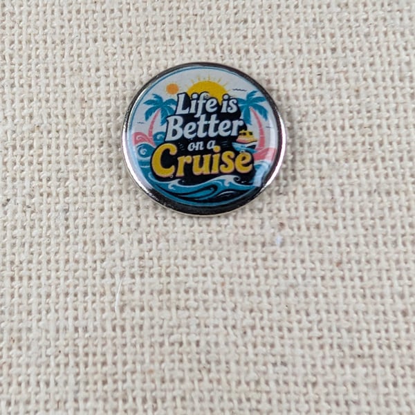 Life is Better on a Cruise - Cruise Themed Badge - Large Resin Topped Pin Badge 
