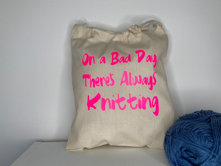 On a bad day theres alway, 100% cotton knitting Sack with drawstring.project bag