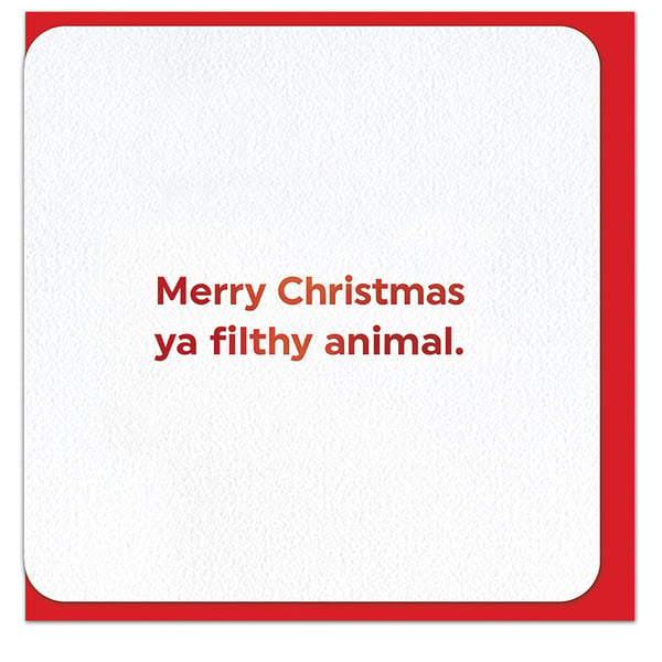 Funny Christmas Card, Cheeky Xmas Cards - Ya Filthy Animal (QU129)