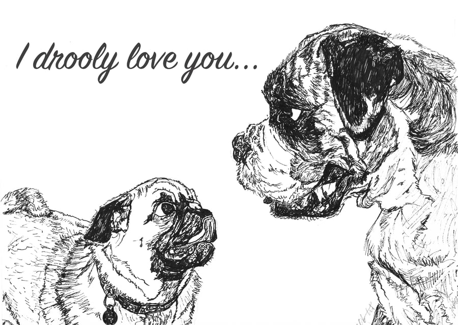 Cute Funny love Pug Boxer dog 'I drooly love you' Card Print of Drawing A6
