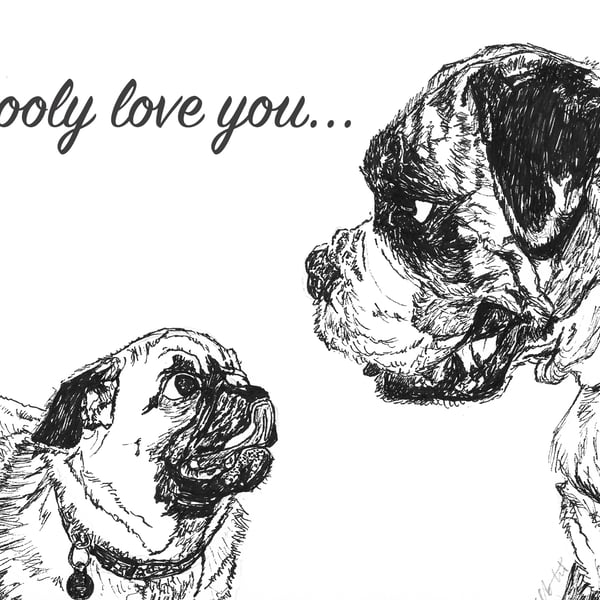 Cute Funny love Pug Boxer dog 'I drooly love you' Card Print of Drawing A6