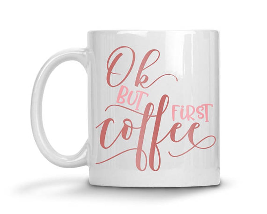 Ok But First Coffee Mug