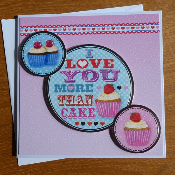 Valentine's Card - I Love You More Than Cake, Birthday, Anniversary