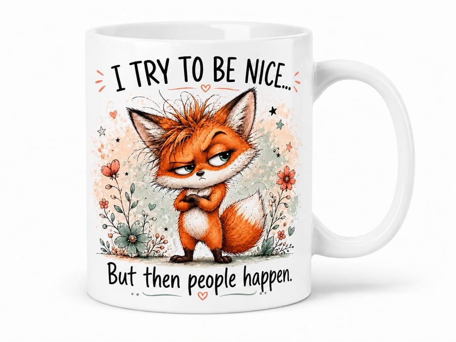 I Try to Be Nice… But Then People Happen – Funny Fox 11oz Mug