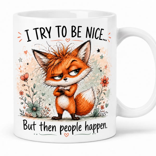 I Try to Be Nice… But Then People Happen – Funny Fox 11oz Mug