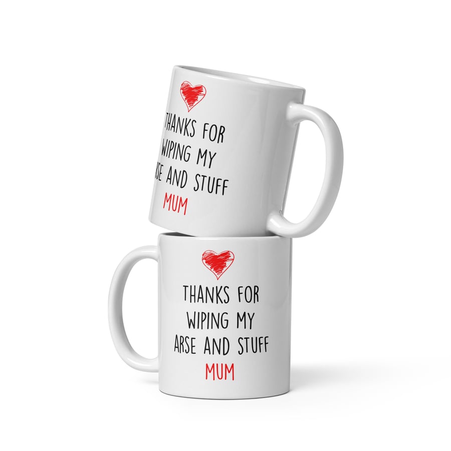 Thanks For Wiping My Arse Mum Mug – Funny Mothers Day Gift