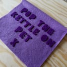 Geordie Hanging- Pop the kettle on pet x