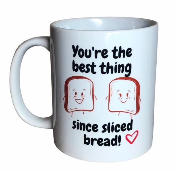 You’re the best thing since sliced bread funny mug