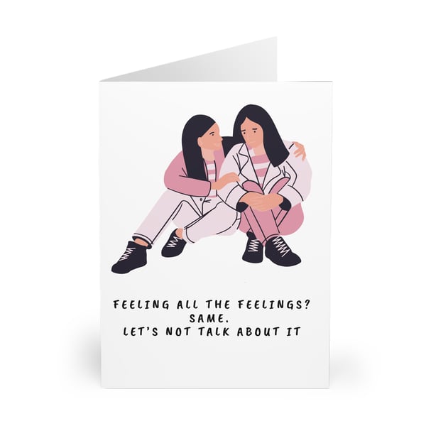 Feeling all the feels. Same. Let's not talk about it. CARD