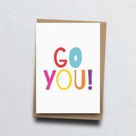 Go You - Encouragement Greeting Card