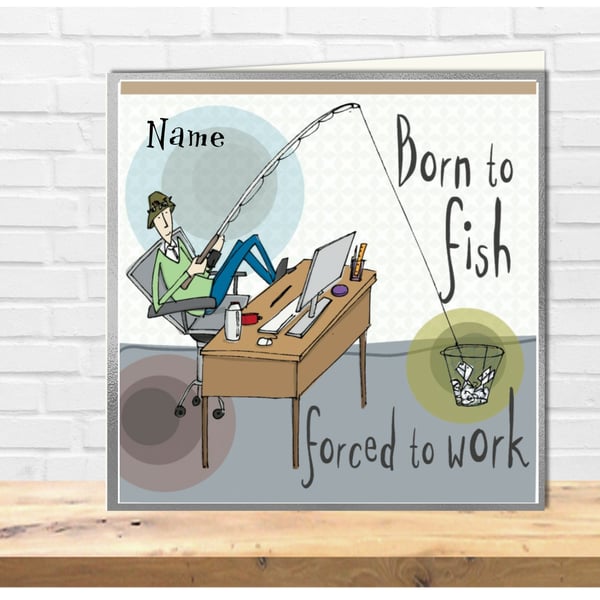 Funny Cartoon Bloke Born to Fish, forced to work birthday card