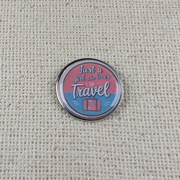 Just A Girl Who Loves to Travel - Travel Themed Badge - Large Resin Topped Pin 