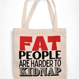 Fat People Are Harder To Kidnap -  Funny Novelty Tote Bag