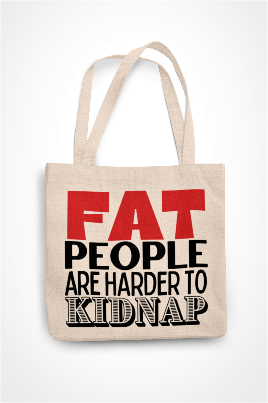Fat People Are Harder To Kidnap -  Funny Novelty Tote Bag